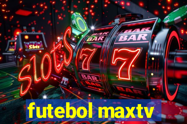 futebol maxtv